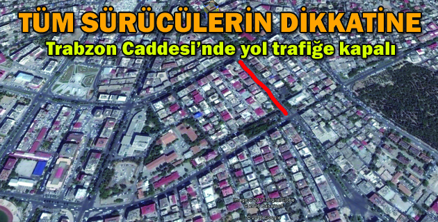 Trabzon Caddesi’nde yol trafiğe kapalı