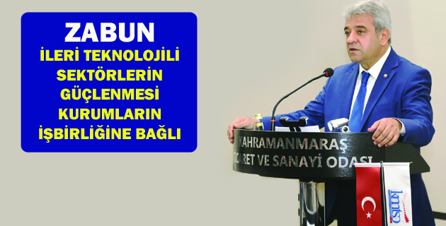 ZABUN: “İLERİ TEKNOLOJİLİ SEKTÖRLERİN GÜÇLENMESİ KURUMLARIN İŞBİRLİĞİNE BAĞLI