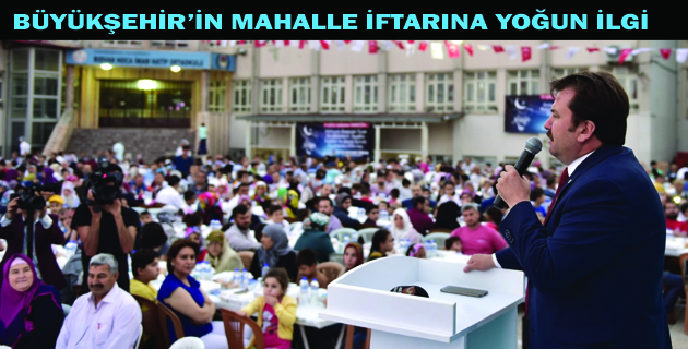 BÜYÜKŞEHİR’İN MAHALLE İFTARINA YOĞUN İLGİ