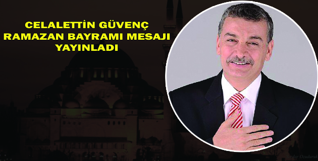 K.maraş Milletvekili Güvenç’in Ramazan Bayramı Mesajı