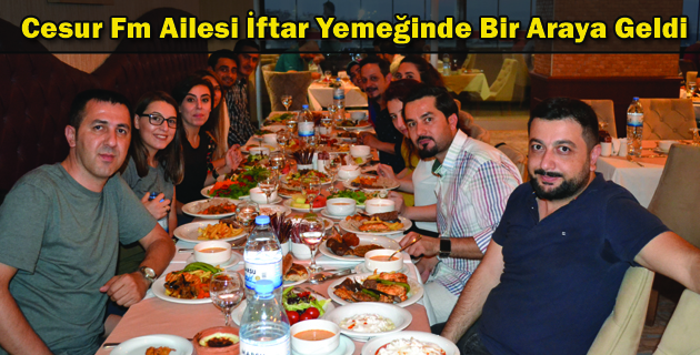 Cesur Fm Ailesi İftar Yemeğinde Bir Araya Geldi