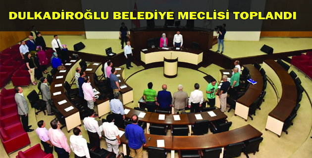 DULKADİROĞLU BELEDİYE MECLİSİ TOPLANDI