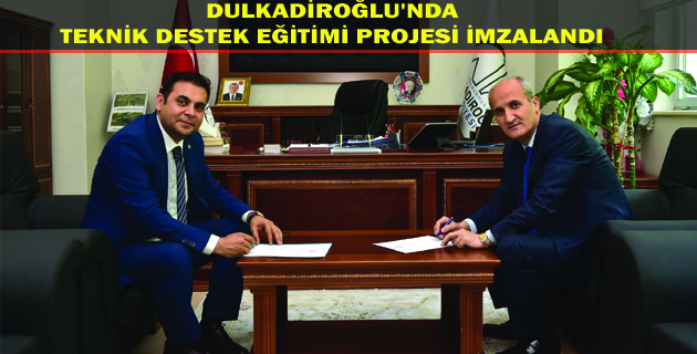 DULKADİROĞLU’NDA TEKNİK DESTEK EĞİTİMİ PROJESİ İMZALANDI