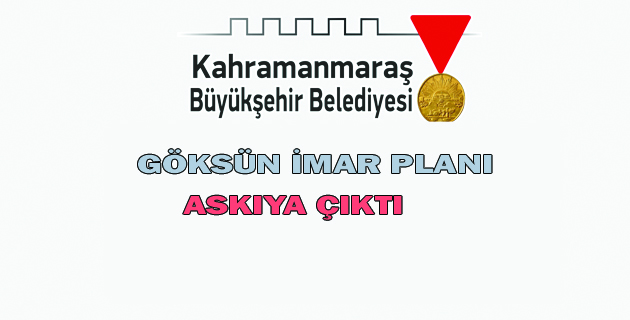 GÖKSUN İMAR PLANI ASKIYA ÇIKTI