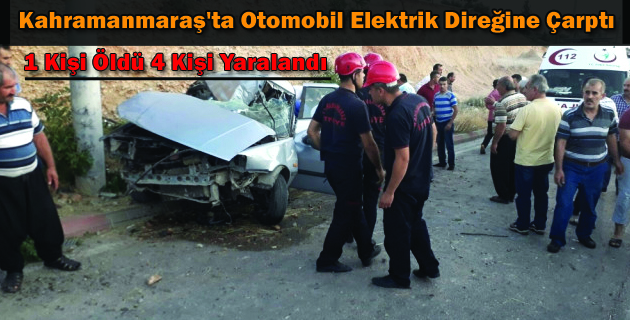 Kahramanmaraş’ta Otomobil Elektrik Direğine Çarptı