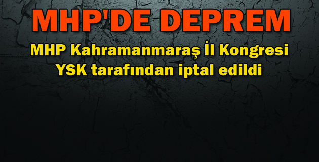 MHP Kahramanmaraş İl Kongresi YSK tarafından iptal edildi