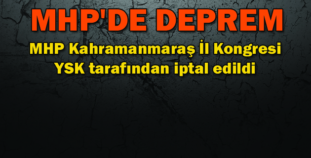 MHP Kahramanmaraş İl Kongresi YSK tarafından iptal edildi