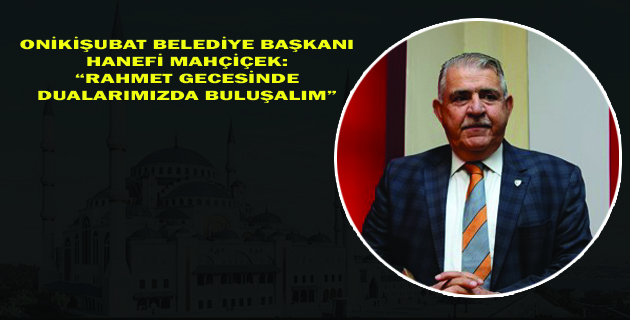 BAŞKAN MAHÇİÇEK’İN KADİR GECESİ MESAJI