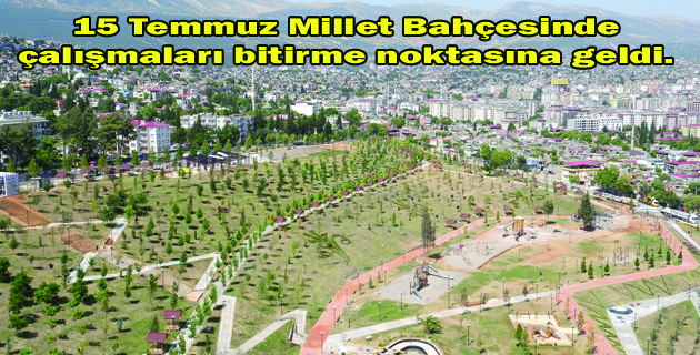 15 TEMMUZ MİLLET BAHÇESİ’NDE SON DURUM