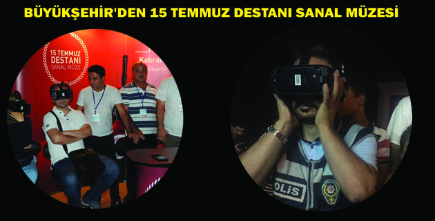 BÜYÜKŞEHİR’DEN 15 TEMMUZ DESTANI SANAL MÜZESİ