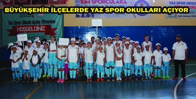 BÜYÜKŞEHİR İLÇELERDE YAZ SPOR OKULLARI AÇIYOR