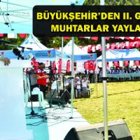 BÜYÜKŞEHİR’DEN II. GELENEKSEL MUHTARLAR YAYLA ŞENLİĞİ