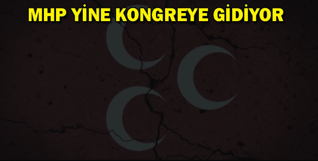 MHP YİNE KONGREYE GİDİYOR