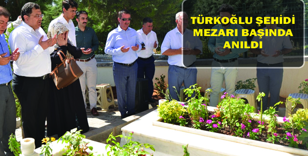 TÜRKOĞLU ŞEHİDİ MEZARI BAŞINDA ANILDI