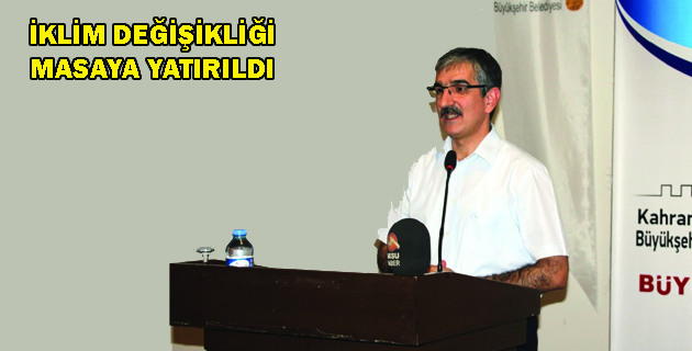 İKLİM DEĞİŞİKLİĞİ MASAYA YATIRILDI