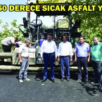 ERKOÇ: “150 DERECE SICAK ASFALT YAPIYORUZ”
