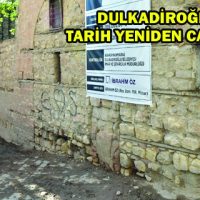 DULKADİROĞLU’NDA TARİH YENİDEN CANLANIYOR