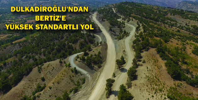 BERTİZ’E YÜKSEK STANDARTLI YOL