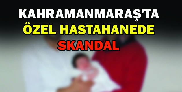 ÖZEL HASTAHANEDE SKANDAL