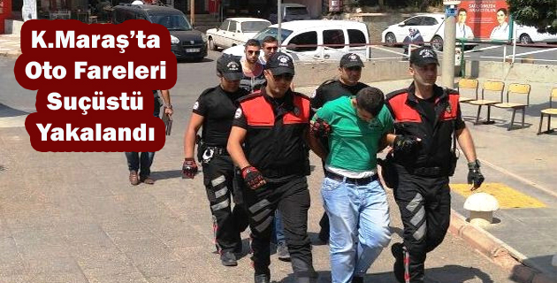 Kahramanmaraş’ta Oto Fareleri Suçüstü Yakalandı