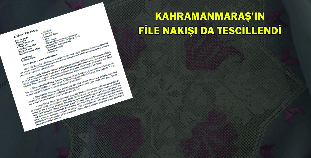 MARAŞ FİLE NAKIŞI DA TESCİLLENDİ