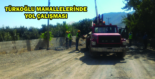 TÜRKOĞLU MAHALLELERİNDE YOL ÇALIŞMASI