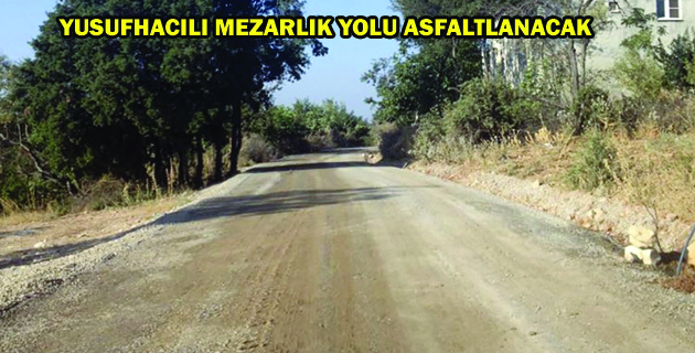 YUSUFHACILI MEZARLIK YOLU ASFALTLANACAK
