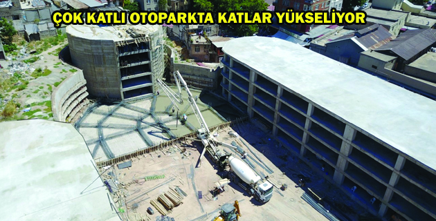 ÇOK KATLI OTOPARKTA KATLAR YÜKSELİYOR