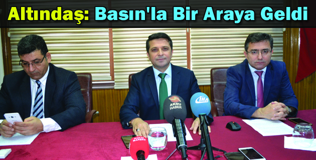 Altındaş: Basın’la Bir Araya Geldi
