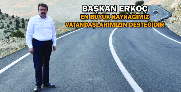 BAŞKAN ERKOÇ: “EN BÜYÜK KAYNAĞIMIZ VATANDAŞLARIMIZIN DESTEĞİDİR”
