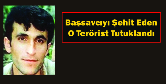 Başsavcıyı Şehit Eden O Terörist Tutuklandı