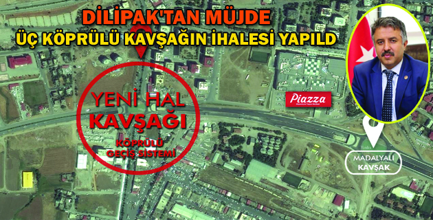 DİLİPAK’TAN MÜJDE: ÜÇ KÖPRÜLÜ KAVŞAĞIN İHALESİ YAPILD