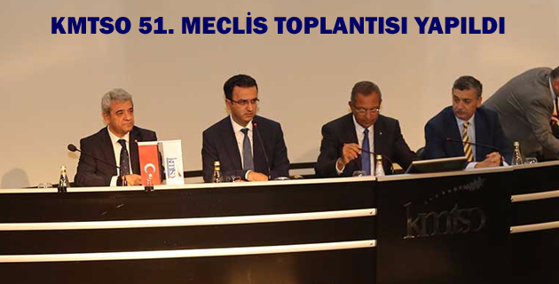 KMTSO 51. MECLİS TOPLANTISI YAPILDI