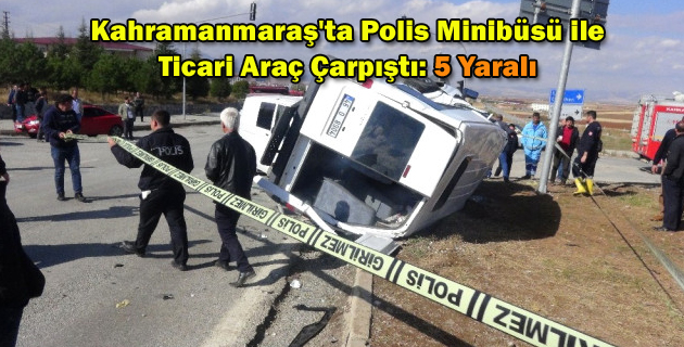 Kahramanmaraş’ta Polis Minibüsü ile Ticari Araç Çarpıştı: 5 Yaralı