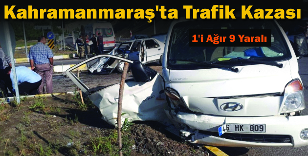 Kahramanmaraş’ta Trafik Kazası: 1’i Ağır 9 Yaralı