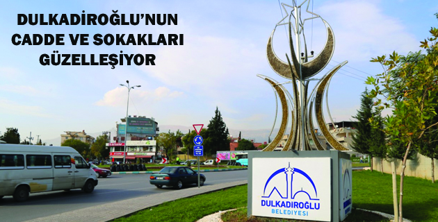 DULKADİROĞLU’NUN CADDE VE SOKAKLARI GÜZELLEŞİYOR