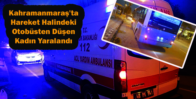 Hareket Halindeki Otobüsten Düşen Kadın Yaralandı