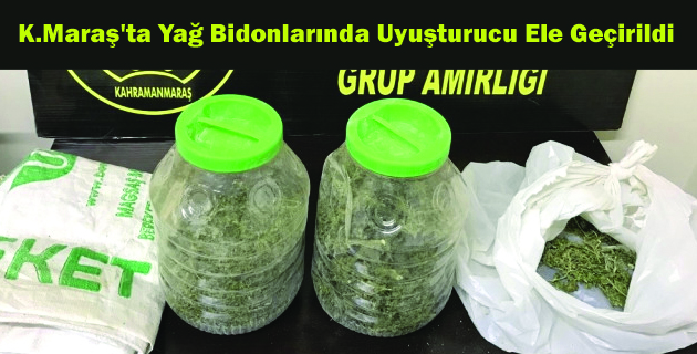 K.Maraş’ta Yağ Bidonlarında Uyuşturucu Ele Geçirildi