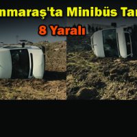 Kahramanmaraş’ta Minibüs Tarlaya Uçtu 8 Yaralı
