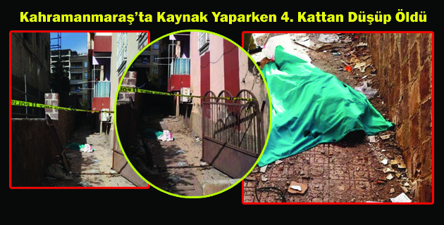Kahramanmaraş’ta Kaynak Yaparken 4. Kattan Düşüp Öldü