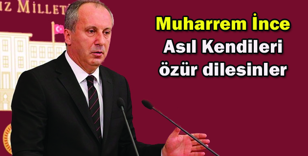 Chp’li İnce Asıl Kendileri özür dilesinler