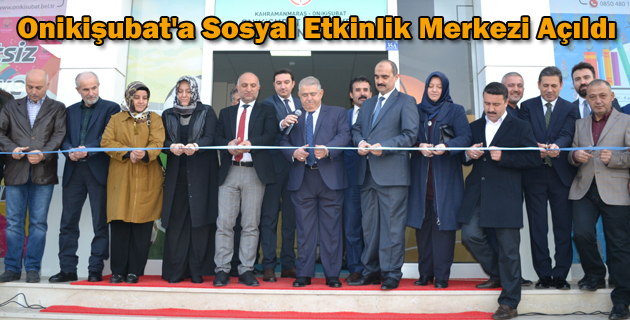 Onikişubat’a Sosyal Etkinlik Merkezi Açıldı
