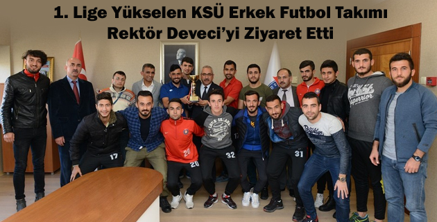 1. Lige Yükselen KSÜ Erkek Futbol Takımı, Rektör Deveci’yi Ziyaret Etti