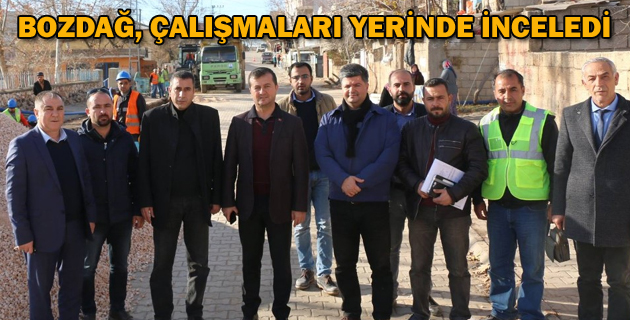 BOZDAĞ, ÇALIŞMALARI YERİNDE İNCELEDİ