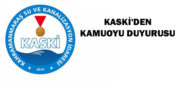 KASKİ’DEN KAMUOYU DUYURUSU