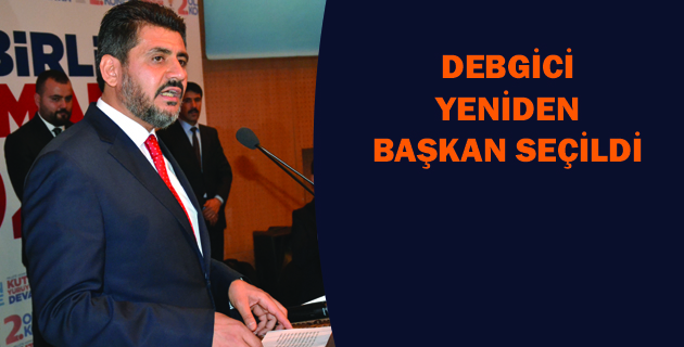 DEBGİCİ YENİDEN BAŞKAN SEÇİLDİ