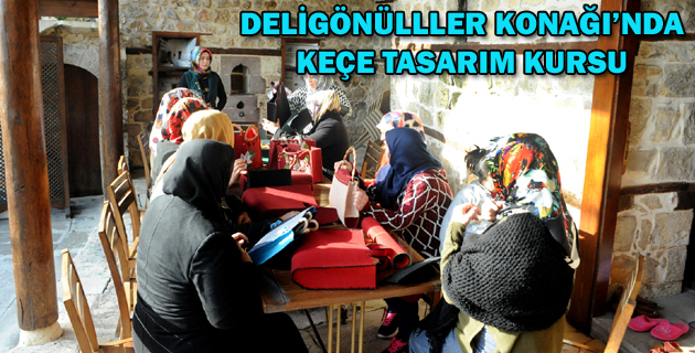 DELİGÖNÜLLLER KONAĞI’NDA KEÇE TASARIM KURSU