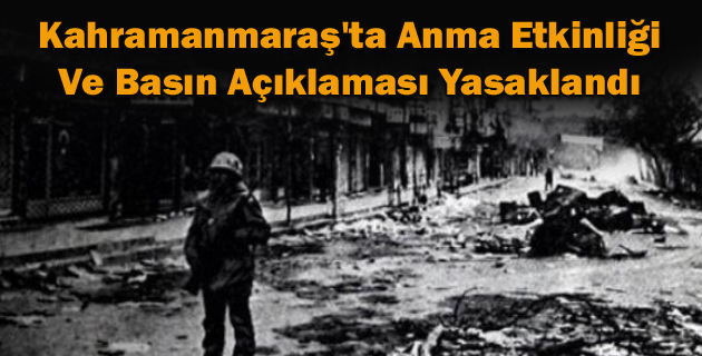 Kahramanmaraş’ta Anma Etkinliği ve Basın Açıklaması Yasaklandı