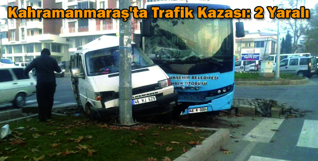 Kahramanmaraş’ta Trafik Kazası: 2 Yaralı
