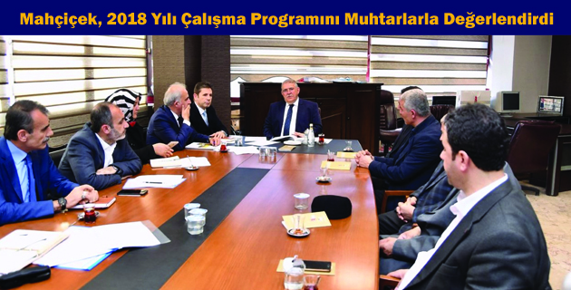 Mahçiçek, 2018 Yılı Çalışma Programını Muhtarlarla Değerlendirdi